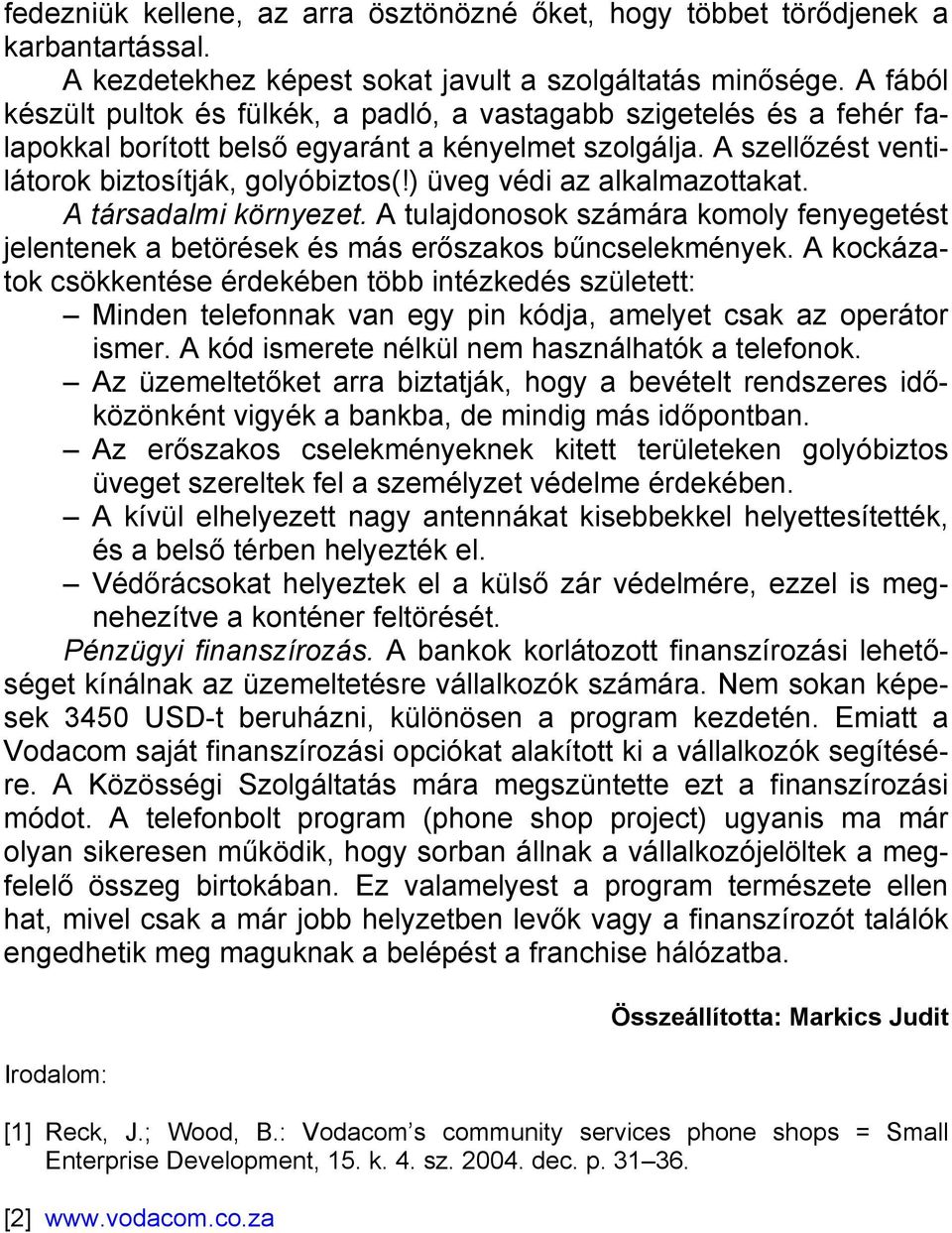 ) üveg védi az alkalmazottakat. A társadalmi környezet. A tulajdonosok számára komoly fenyegetést jelentenek a betörések és más erőszakos bűncselekmények.