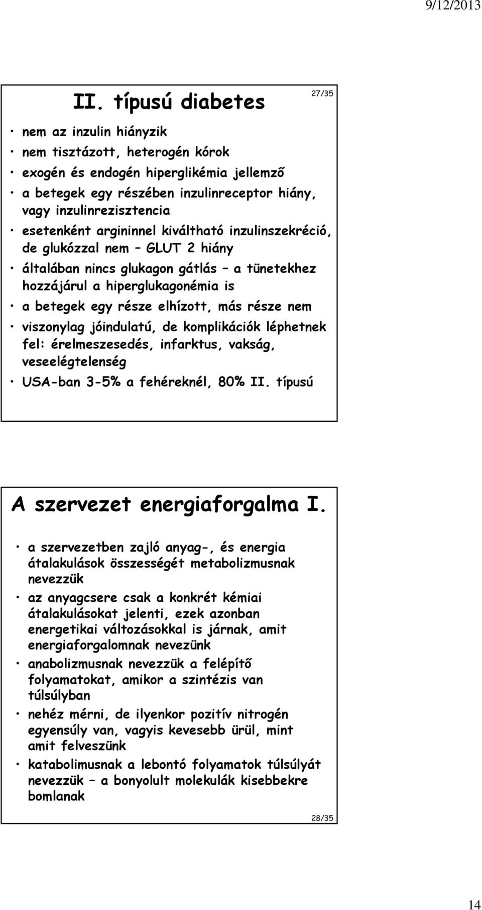 nem viszonylag jóindulatú, de komplikációk léphetnek fel: érelmeszesedés, infarktus, vakság, veseelégtelenség USA-ban 3-5% a fehéreknél, 80% II. típusú A szervezet energiaforgalma I.