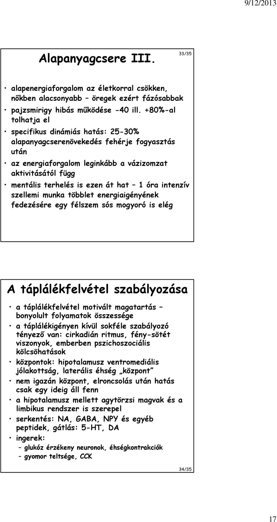 óra intenzív szellemi munka többlet energiaigényének fedezésére egy félszem sós mogyoró is elég A táplálékfelvétel szabályozása a táplálékfelvétel motivált magatartás bonyolult folyamatok összessége