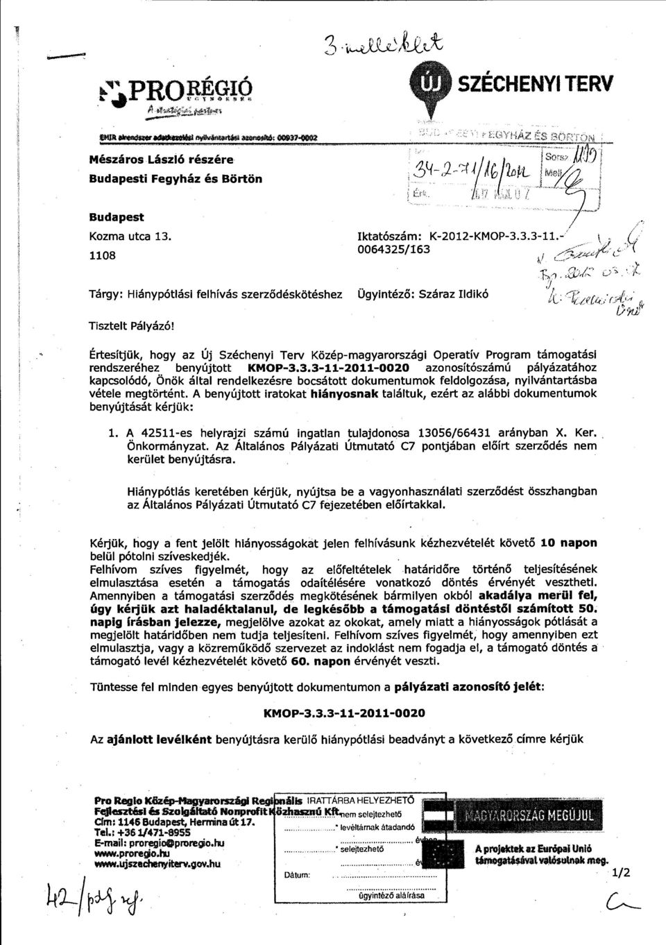 J Tárgy: Hiánypótlási felhívás szerződéskötéshez Ügyintéző: Száraz Ildikó k: ~t:tfci~:,: (,;~l f ~ lj '!li Tisztelt Pályázó!