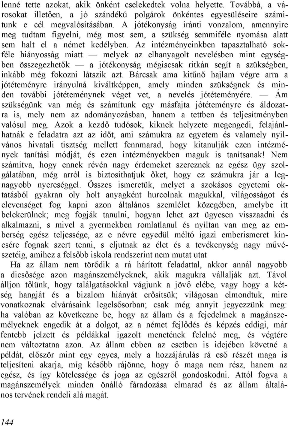 Az intézményeinkben tapasztalható sokféle hiányosság miatt melyek az elhanyagolt nevelésben mint egységben összegezhetők a jótékonyság mégiscsak ritkán segít a szükségben, inkább még fokozni látszik