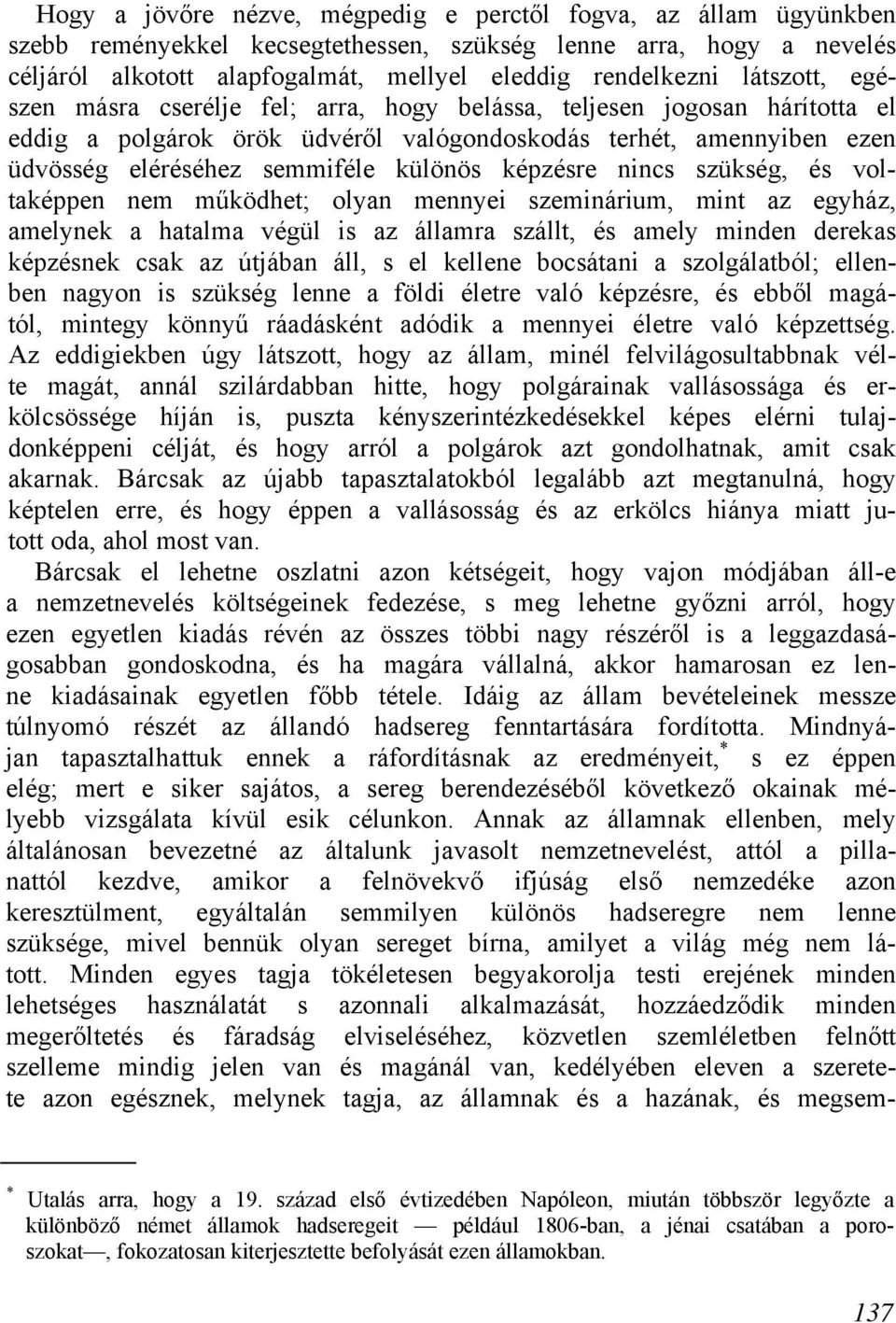 képzésre nincs szükség, és voltaképpen nem működhet; olyan mennyei szeminárium, mint az egyház, amelynek a hatalma végül is az államra szállt, és amely minden derekas képzésnek csak az útjában áll, s