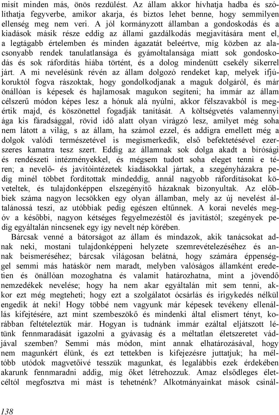 rendek tanulatlansága és gyámoltalansága miatt sok gondoskodás és sok ráfordítás hiába történt, és a dolog mindenütt csekély sikerrel járt.