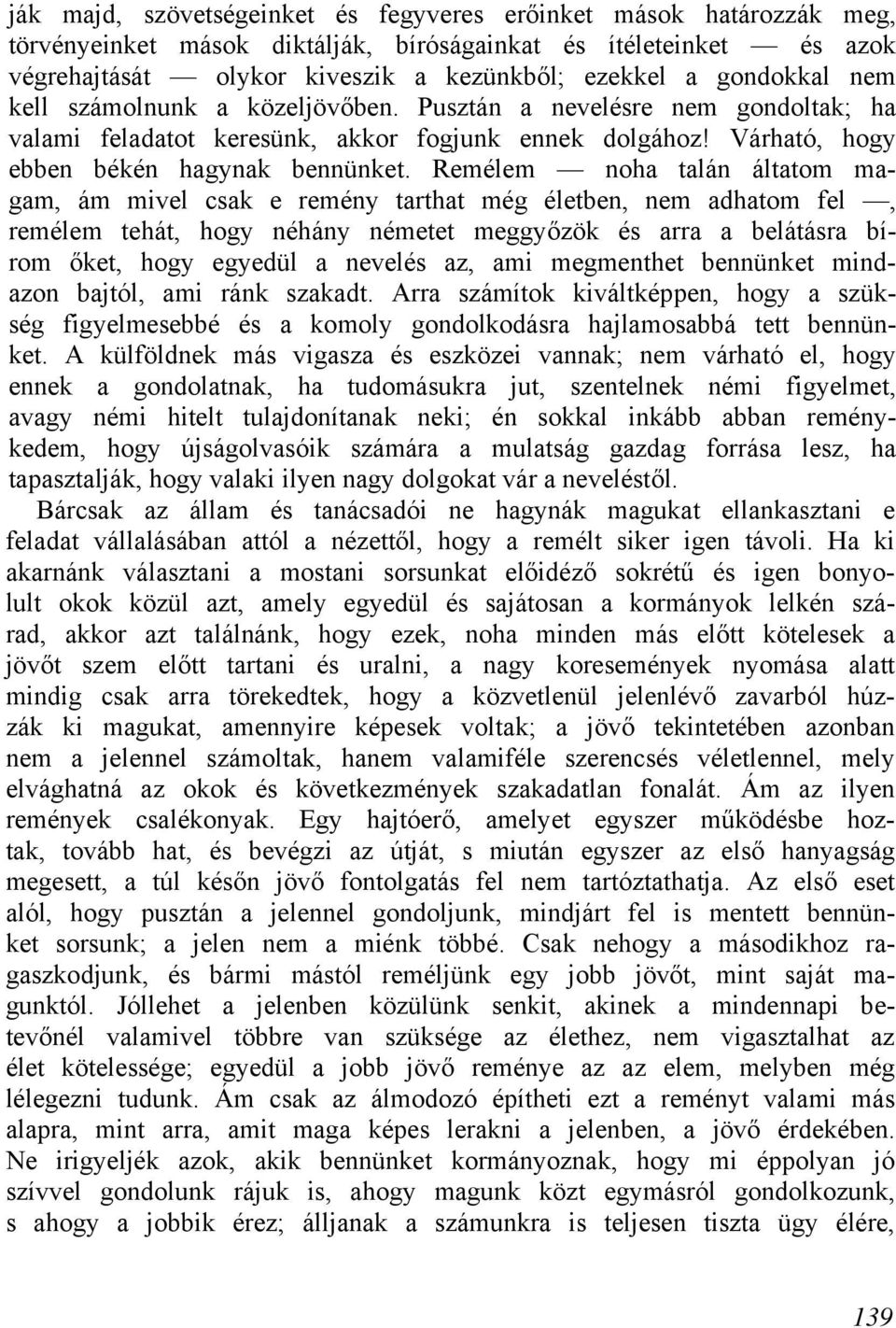 Remélem noha talán áltatom magam, ám mivel csak e remény tarthat még életben, nem adhatom fel, remélem tehát, hogy néhány németet meggyőzök és arra a belátásra bírom őket, hogy egyedül a nevelés az,