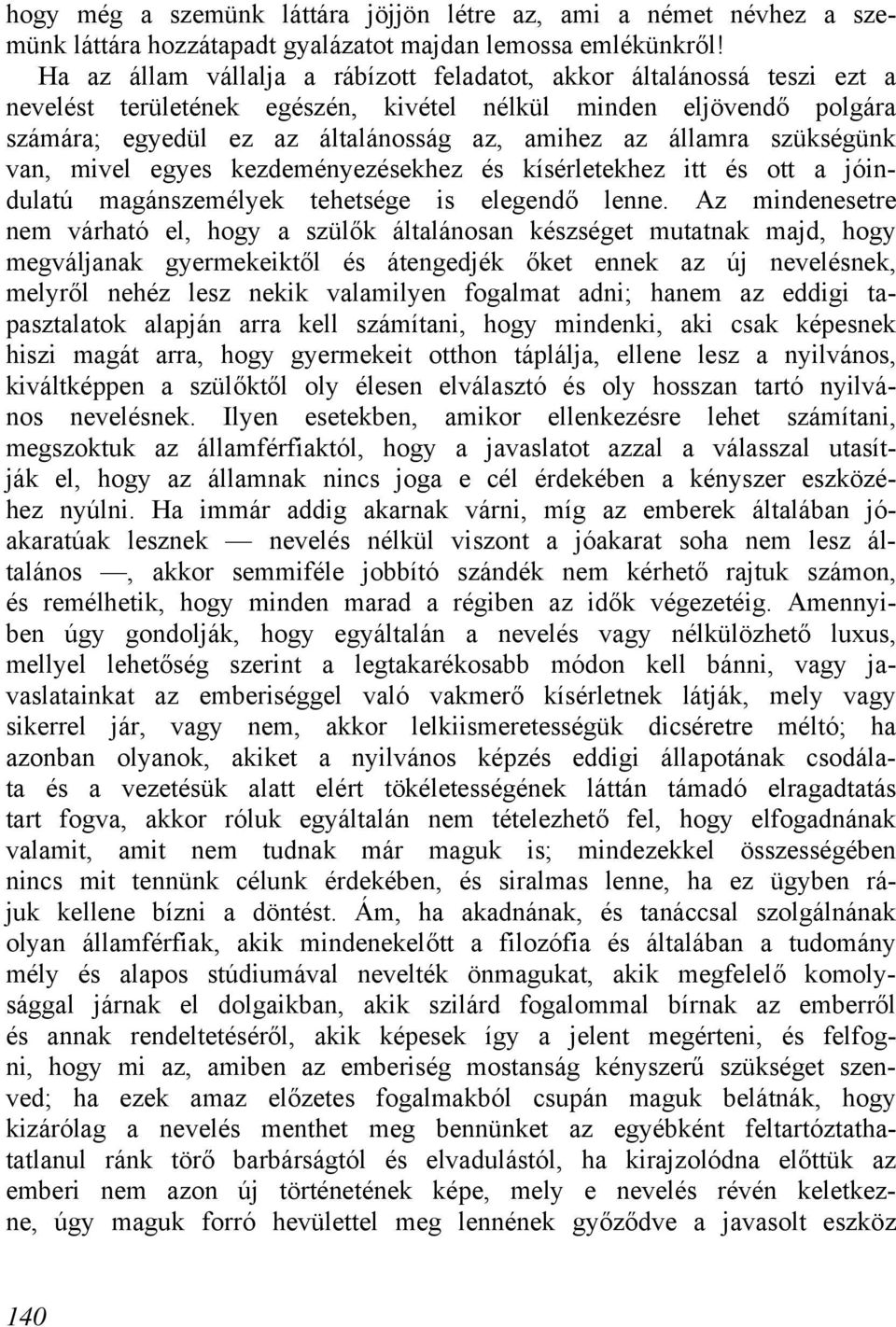 államra szükségünk van, mivel egyes kezdeményezésekhez és kísérletekhez itt és ott a jóindulatú magánszemélyek tehetsége is elegendő lenne.