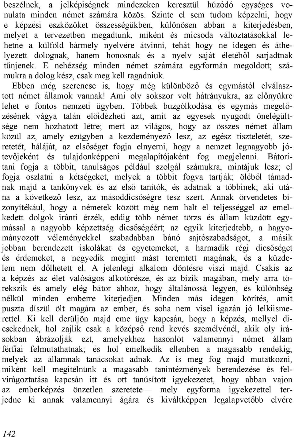 nyelvére átvinni, tehát hogy ne idegen és áthelyezett dolognak, hanem honosnak és a nyelv saját életéből sarjadtnak tűnjenek.