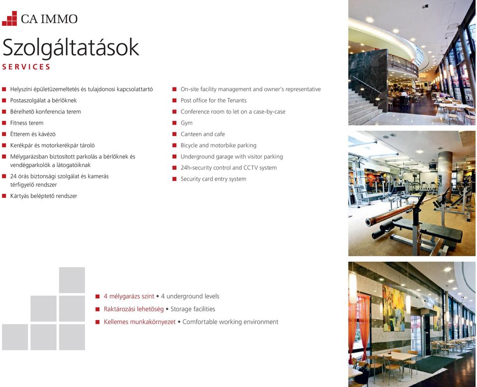 management and owner s representative Post office for the Tenants Conference room to let on a case-by-case Gym Canteen and cafe Bicycle and motorbike parking Underground garage with visitor