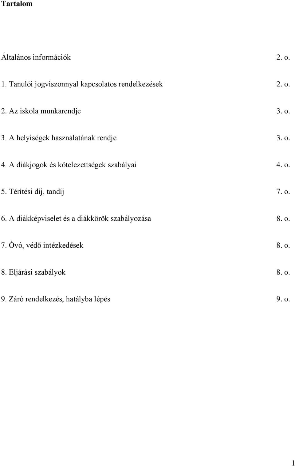 Térítési díj, tandíj 7. o. 6. A diákképviselet és a diákkörök szabályozása 8. o. 7. Óvó, védő intézkedések 8.