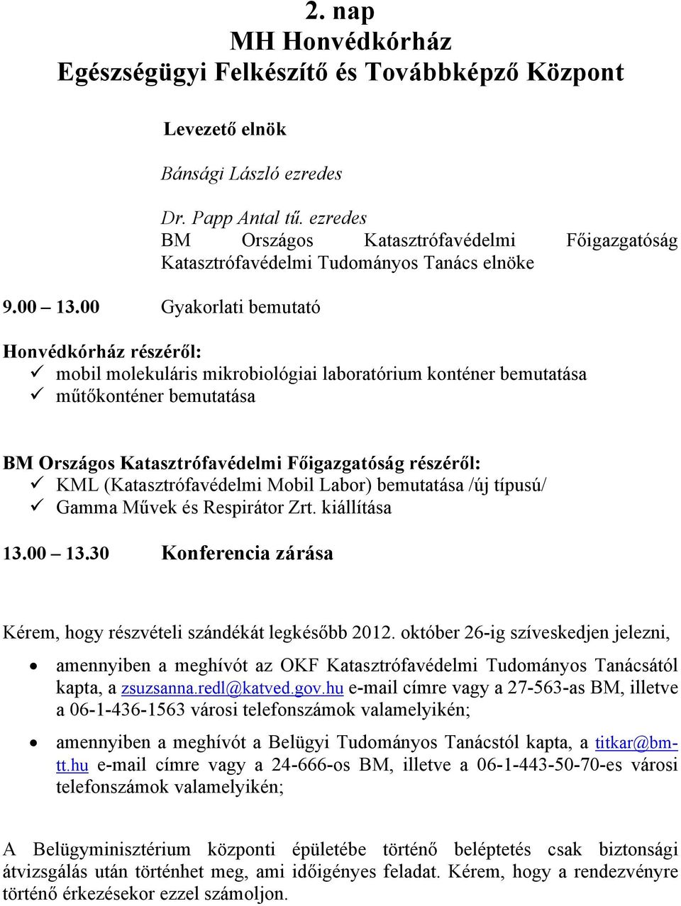 00 Gyakorlati bemutató Honvédkórház részéről: mobil molekuláris mikrobiológiai laboratórium konténer bemutatása műtőkonténer bemutatása BM Országos Katasztrófavédelmi Főigazgatóság részéről: KML