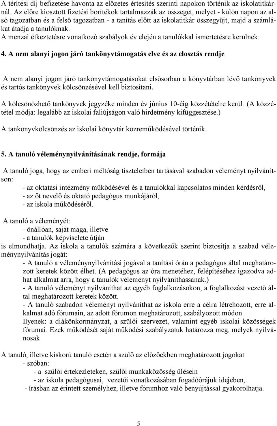 tanulóknak. A menzai étkeztetésre vonatkozó szabályok év elején a tanulókkal ismertetésre kerülnek. 4.