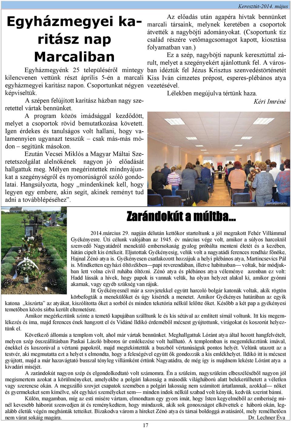 Igen érdekes és tanulságos volt hallani, hogy valamennyien ugyanazt tesszük csak más-más módon segítünk másokon.