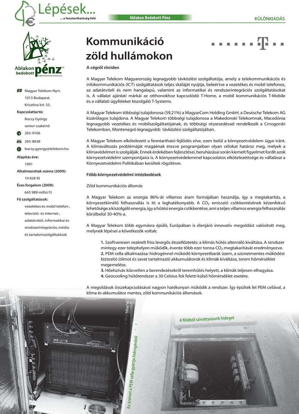 hu Alpítás éve: 1991 Alklmzottk szám (): 10 828 fő Éves forglom (): A Mgyr Telekom Mgyrország legngyobb távközlési szolgálttój, mely telekommunikációs és infokommunikációs (ICT) szolgálttások teljes