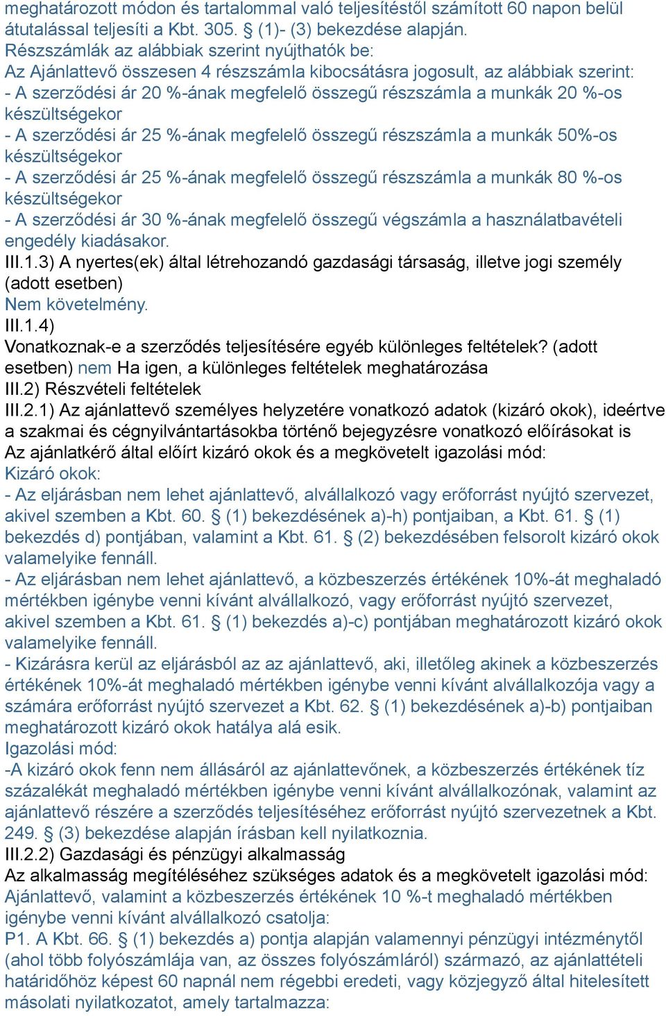 %-os készültségekor - A szerződési ár 25 %-ának megfelelő összegű részszámla a munkák 50%-os készültségekor - A szerződési ár 25 %-ának megfelelő összegű részszámla a munkák 80 %-os készültségekor -