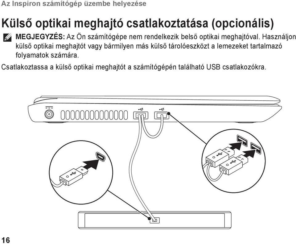 Használjon külső optikai meghajtót vagy bármilyen más külső tárolóeszközt a lemezeket