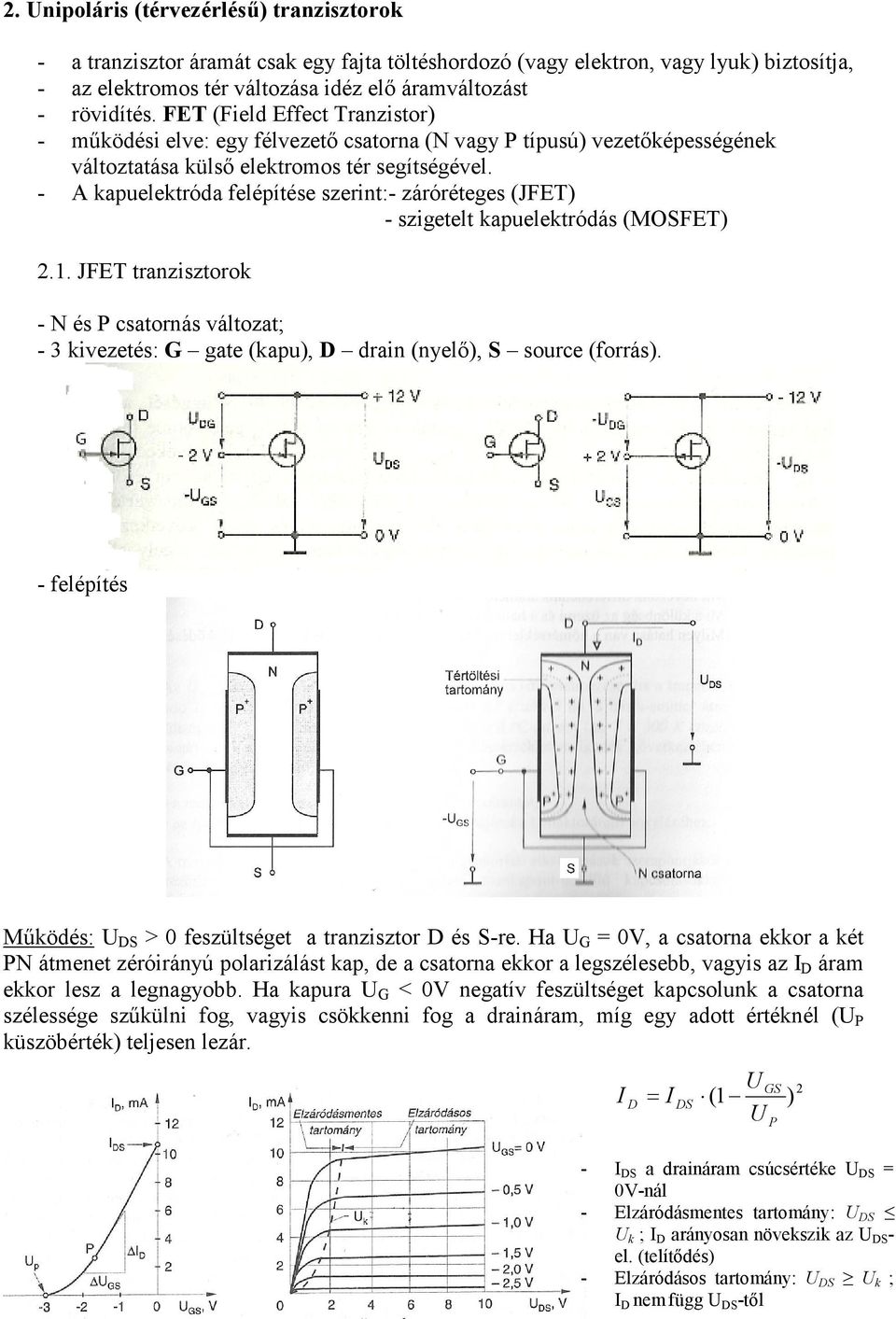 - A kapuelektróda felépítése szerint:- záróréteges (JF) - szigetelt kapuelektródás (MOSF) 2.1.