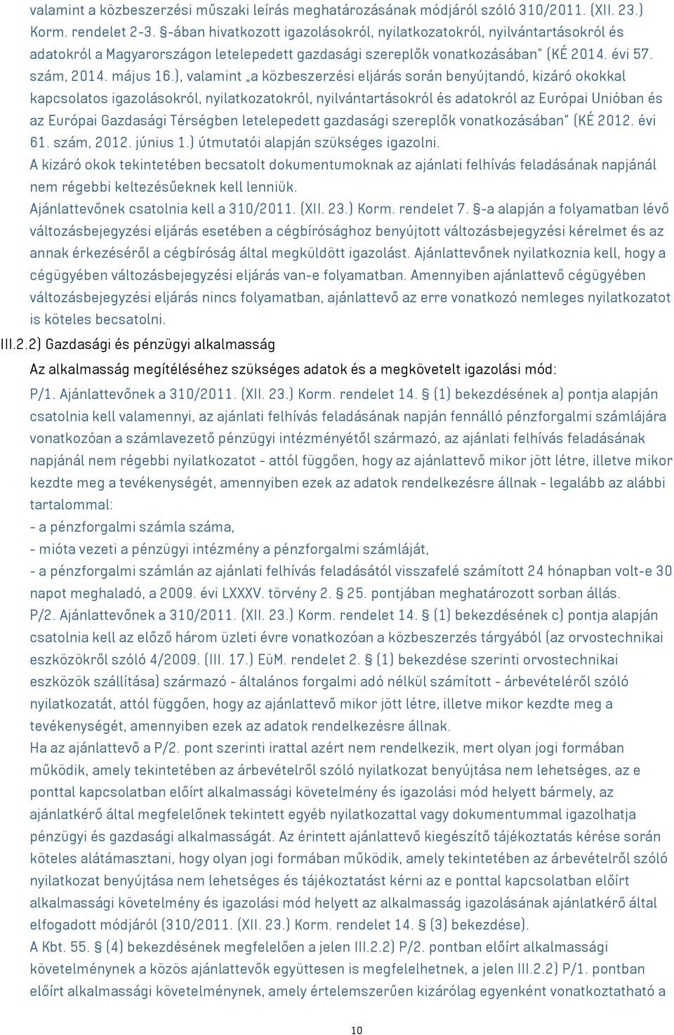 ), valamint a közbeszerzési eljárás során benyújtandó, kizáró okokkal kapcsolatos igazolásokról, nyilatkozatokról, nyilvántartásokról és adatokról az Európai Unióban és az Európai Gazdasági Térségben