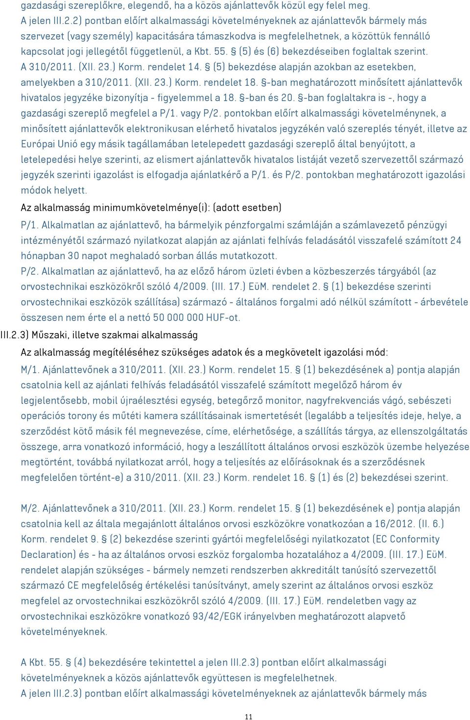 függetlenül, a Kbt. 55. (5) és (6) bekezdéseiben foglaltak szerint. A 3/2011. (XII. 23.) Korm. rendelet 14. (5) bekezdése alapján azokban az esetekben, amelyekben a 3/2011. (XII. 23.) Korm. rendelet 18.