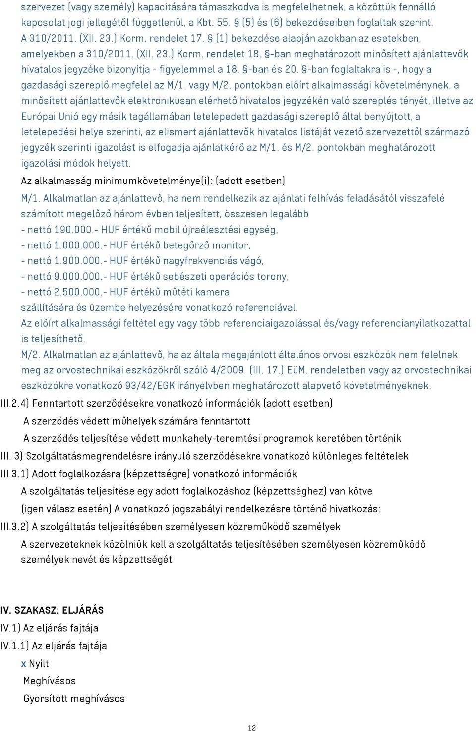 -ban meghatározott minősített ajánlattevők hivatalos jegyzéke bizonyítja - figyelemmel a 18. -ban és 20. -ban foglaltakra is -, hogy a gazdasági szereplő megfelel az M/1. vagy M/2.