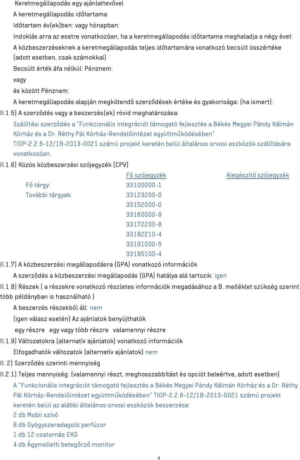 alapján megkötendő szerződések értéke és gyakorisága: (ha ismert): II.1.