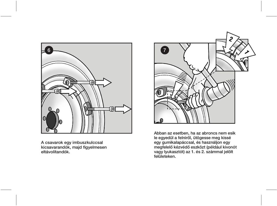 Abban az esetben, ha az abroncs nem esik le egyedül a felniről, ütögesse