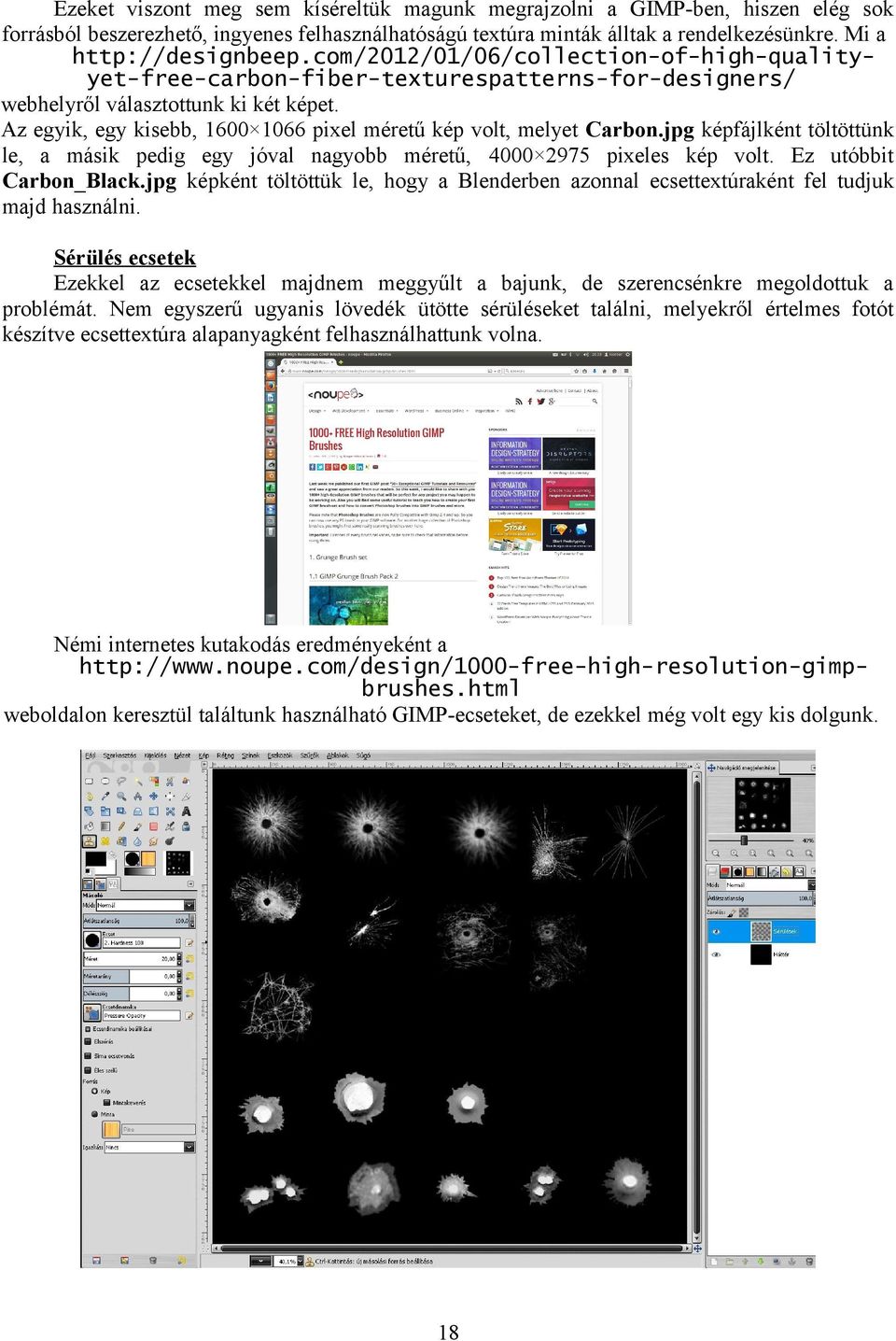 Az egyik, egy kisebb, 1600 1066 pixel méretű kép volt, melyet Carbon.jpg képfájlként töltöttünk le, a másik pedig egy jóval nagyobb méretű, 4000 2975 pixeles kép volt. Ez utóbbit Carbon_Black.