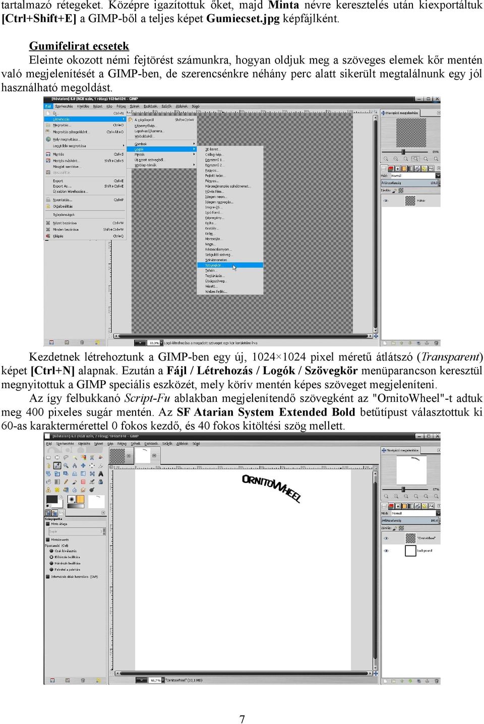 egy jól használható megoldást. Kezdetnek létrehoztunk a GIMP-ben egy új, 1024 1024 pixel méretű átlátszó (Transparent) képet [Ctrl+N] alapnak.