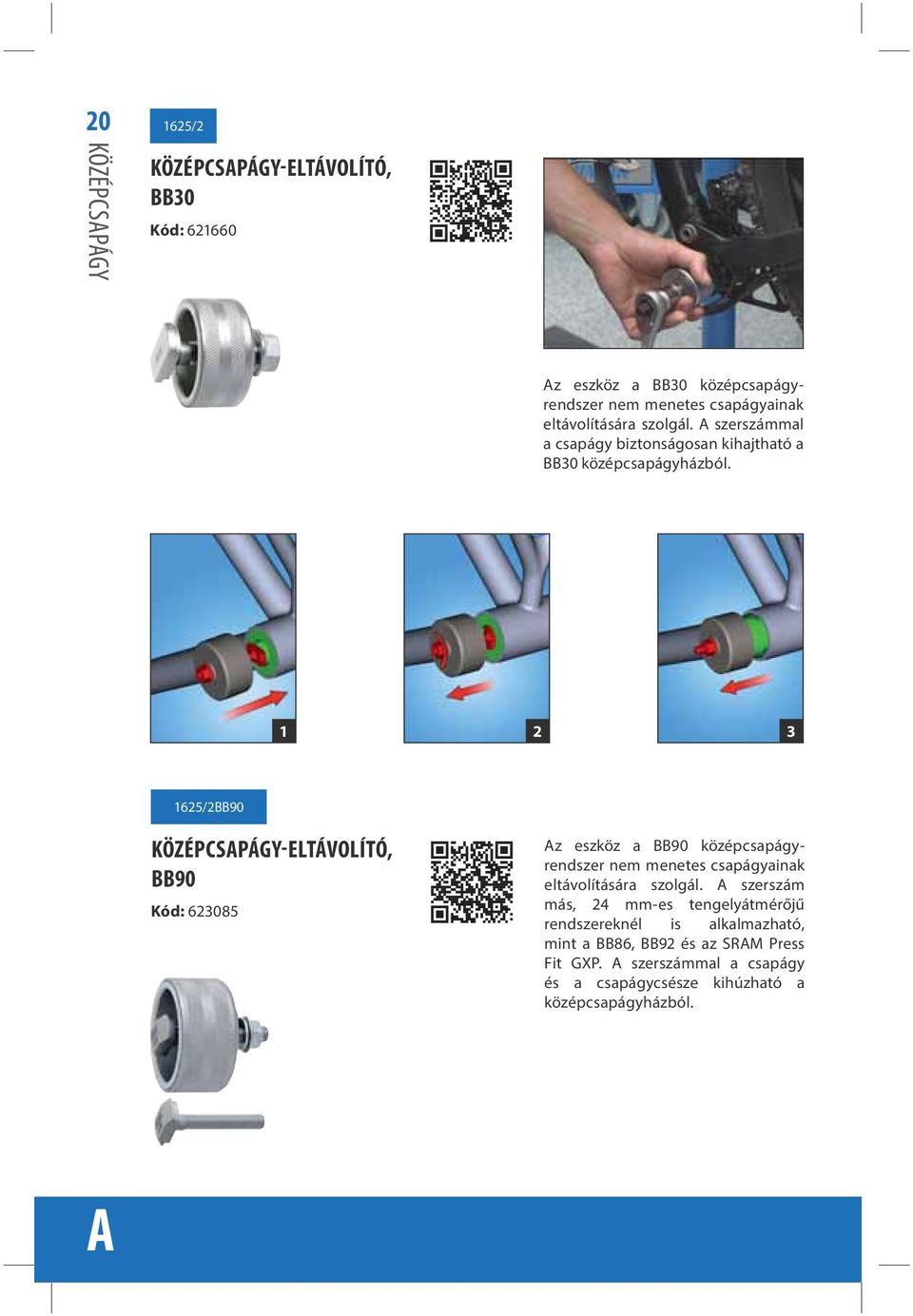 1 2 3 1625/2BB90 KÖZÉPCSAPÁGY-ELTÁVOLÍTÓ, BB90 Kód: 623085 Az eszköz a BB90 középcsapágyrendszer nem menetes csapágyainak eltávolítására