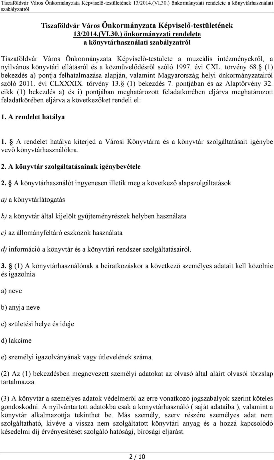 évi CXL. törvény 68. (1) bekezdés a) pontja felhatalmazása alapján, valamint Magyarország helyi önkormányzatairól szóló 2011. évi CLXXXIX. törvény 13. (1) bekezdés 7. pontjában és az Alaptörvény 32.