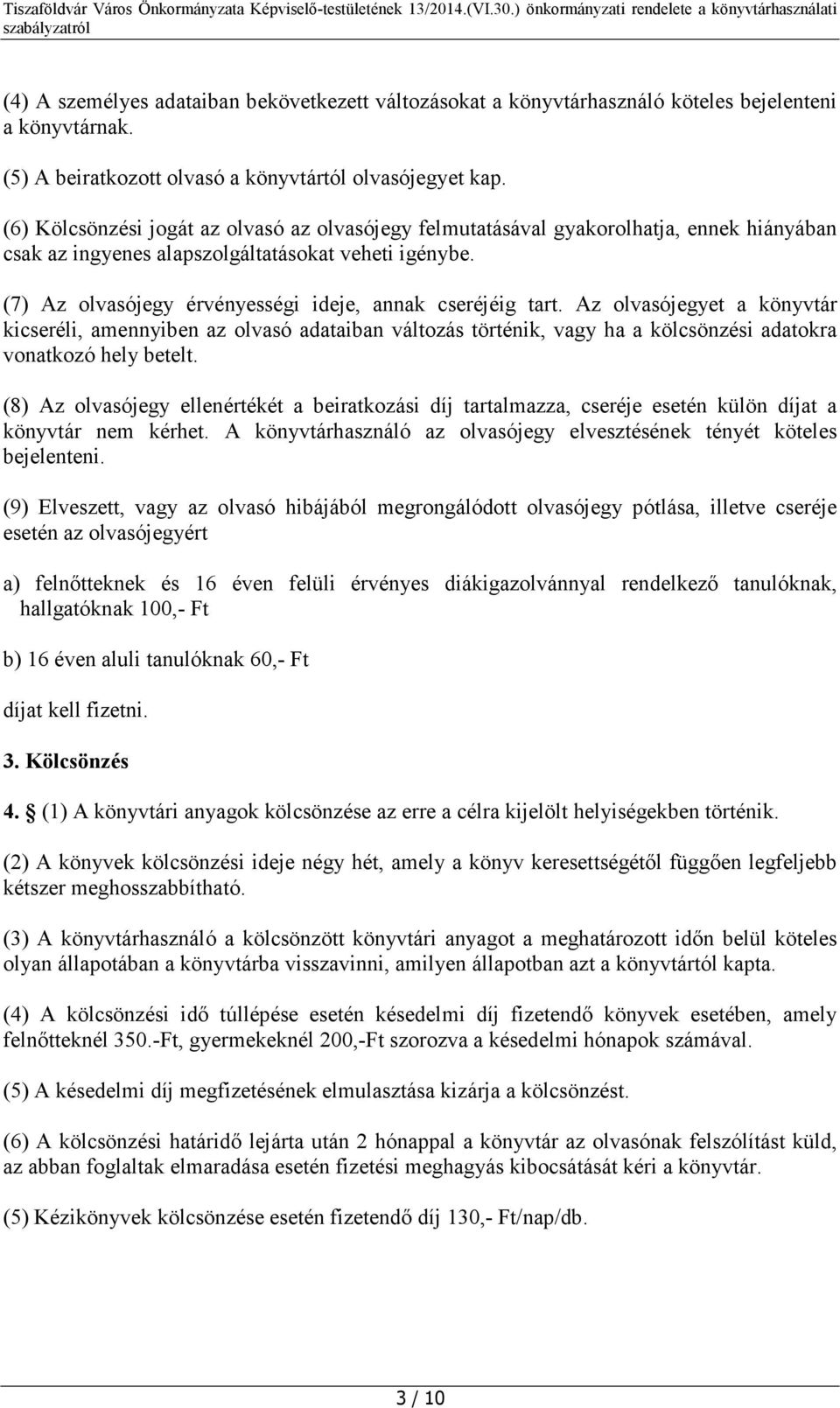 (7) Az olvasójegy érvényességi ideje, annak cseréjéig tart.