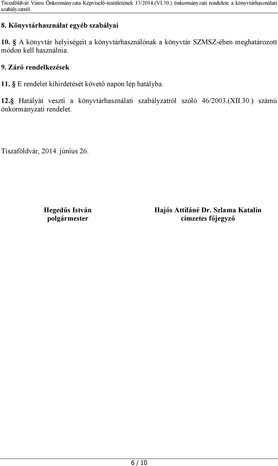 Záró rendelkezések 11. E rendelet kihirdetését követő napon lép hatályba. 12.