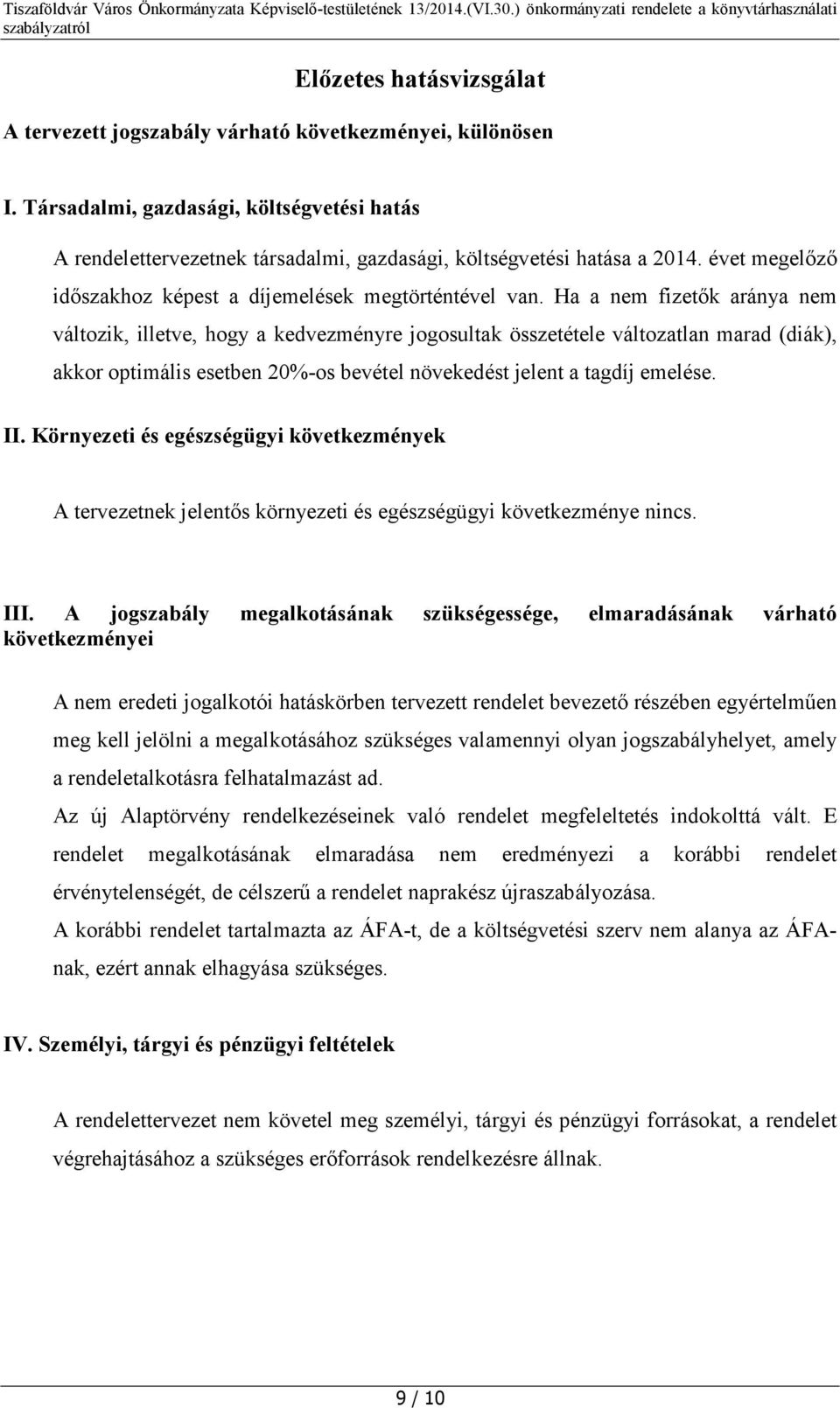 Ha a nem fizetők aránya nem változik, illetve, hogy a kedvezményre jogosultak összetétele változatlan marad (diák), akkor optimális esetben 20%-os bevétel növekedést jelent a tagdíj emelése. II.