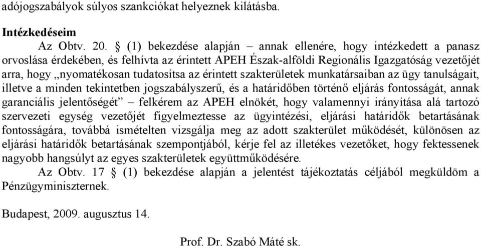 érintett szakterületek munkatársaiban az ügy tanulságait, illetve a minden tekintetben jogszabályszerű, és a határidőben történő eljárás fontosságát, annak garanciális jelentőségét felkérem az APEH