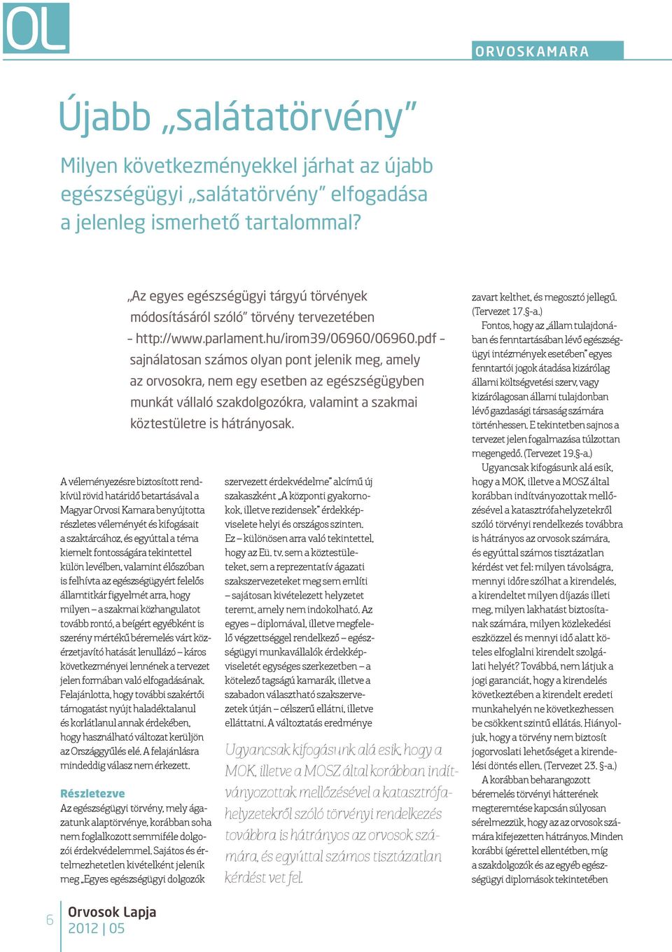 pdf sajnálatosan számos olyan pont jelenik meg, amely az orvosokra, nem egy esetben az egészségügyben munkát vállaló szakdolgozókra, valamint a szakmai köztestületre is hátrányosak.