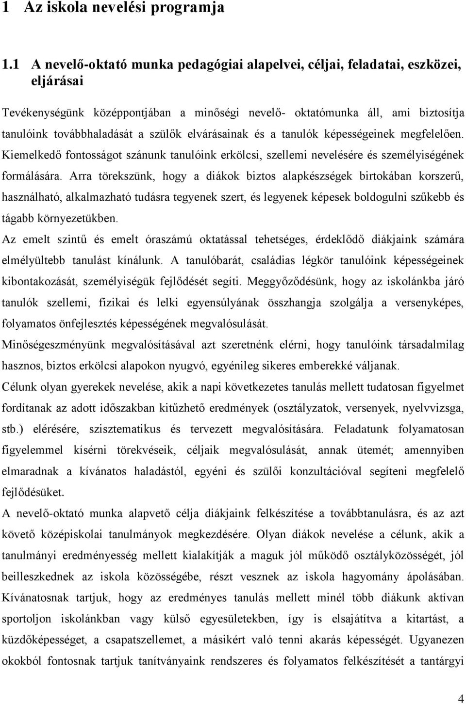 szülők elvárásainak és a tanulók képességeinek megfelelően. Kiemelkedő fontosságot szánunk tanulóink erkölcsi, szellemi nevelésére és személyiségének formálására.