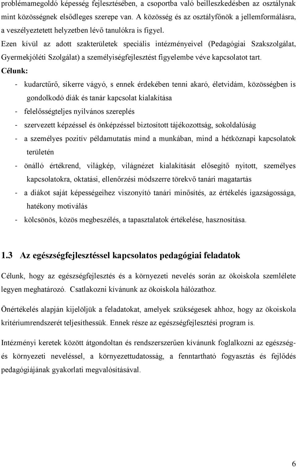 Ezen kívül az adott szakterületek speciális intézményeivel (Pedagógiai Szakszolgálat, Gyermekjóléti Szolgálat) a személyiségfejlesztést figyelembe véve kapcsolatot tart.
