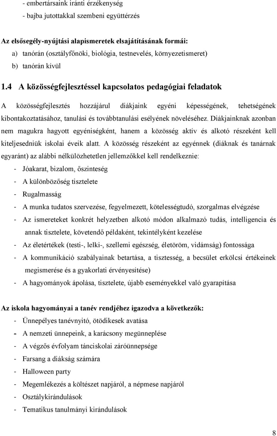 4 A közösségfejlesztéssel kapcsolatos pedagógiai feladatok A közösségfejlesztés hozzájárul diákjaink egyéni képességének, tehetségének kibontakoztatásához, tanulási és továbbtanulási esélyének