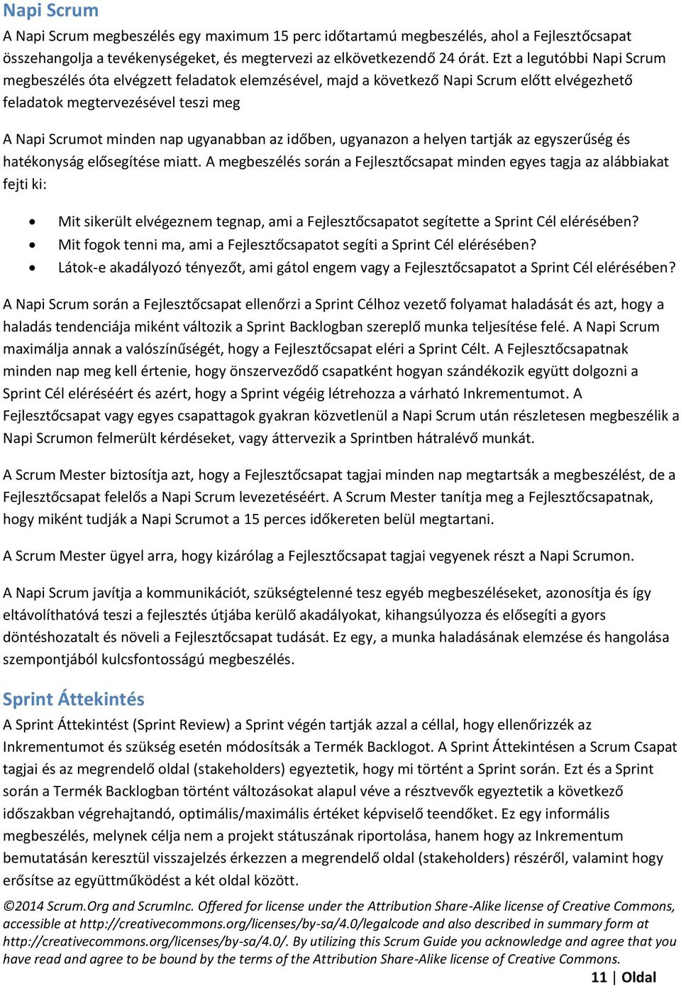 időben, ugyanazon a helyen tartják az egyszerűség és hatékonyság elősegítése miatt.