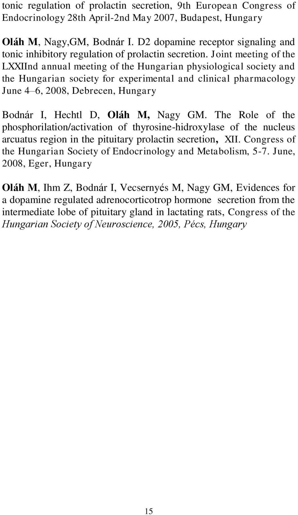 Joint meeting of the LXXIInd annual meeting of the Hungarian physiological society and the Hungarian society for experimental and clinical pharmacology June 4 6, 2008, Debrecen, Hungary Bodnár I,