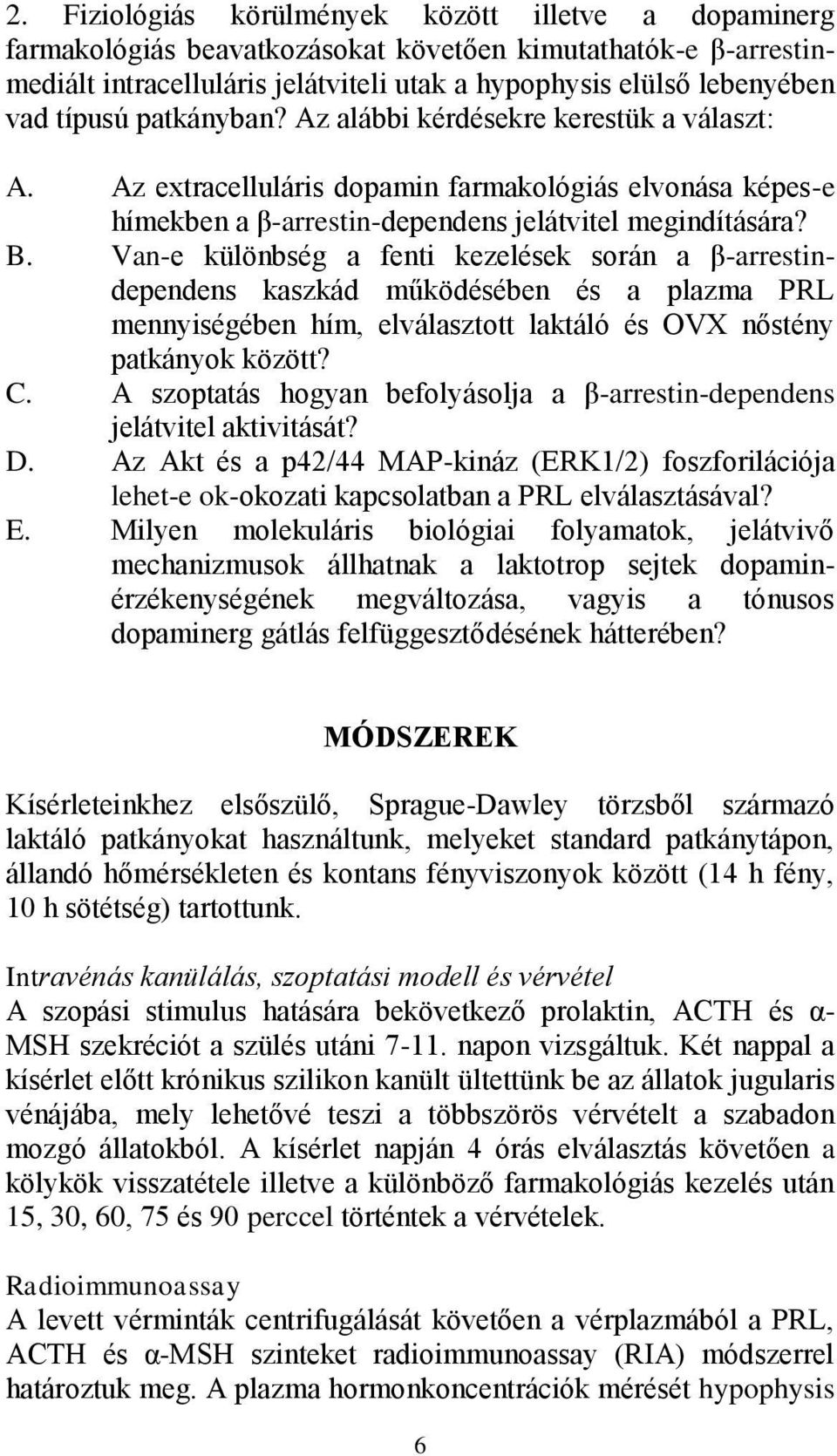 Van-e különbség a fenti kezelések során a β-arrestindependens kaszkád működésében és a plazma PRL mennyiségében hím, elválasztott laktáló és OVX nőstény patkányok között? C.