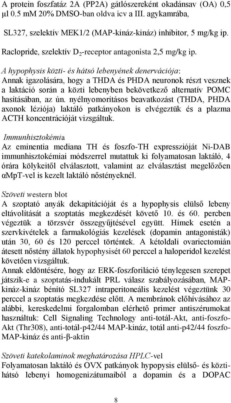 A hypophysis közti- és hátsó lebenyének denervációja: Annak igazolására, hogy a THDA és PHDA neuronok részt vesznek a laktáció során a közti lebenyben bekövetkező alternatív POMC hasításában, az ún.