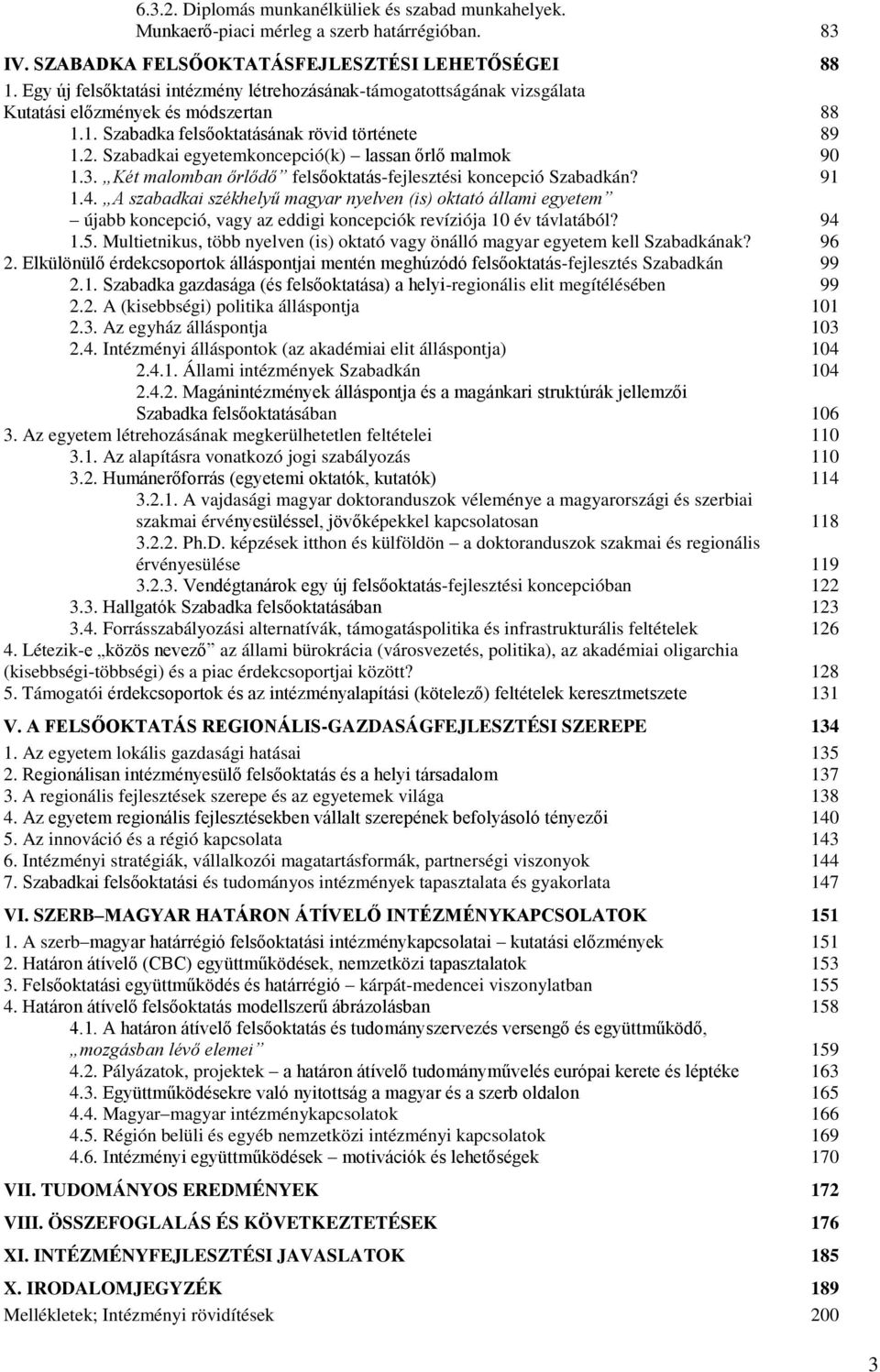 Szabadkai egyetemkoncepció(k) lassan ĪrlĪ malmok 1.3. Két malomban őrlődő felsīoktatás-fejlesztési koncepció Szabadkán? 1.4.