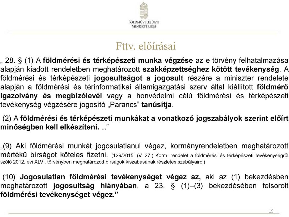 vagy a honvédelmi célú földmérési és térképészeti tevékenység végzésére jogosító Parancs tanúsítja.