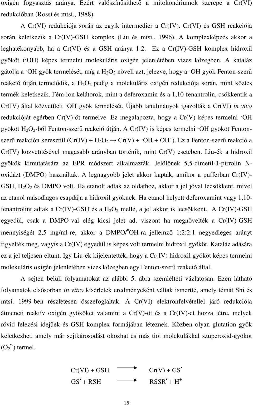 Ez a Cr(IV)-GSH komplex hidroxil gyököt ( OH) képes termelni molekuláris oxigén jelenlétében vizes közegben.