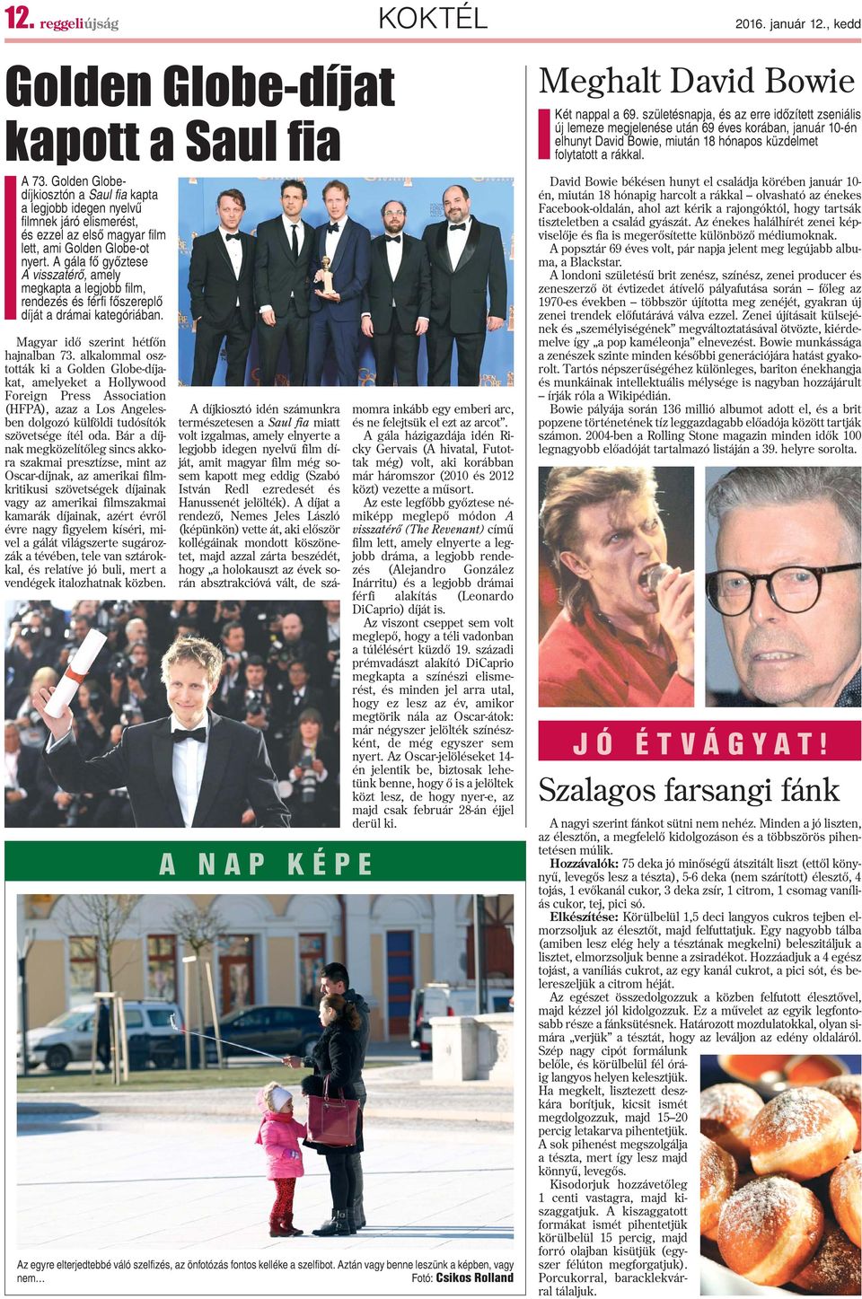 A gála fõ gyõztese A visszatérõ, amely megkapta a legjobb film, rendezés és férfi fõszereplõ díját a drámai kategóriában. Magyar idõ szerint hétfõn hajnalban 73.