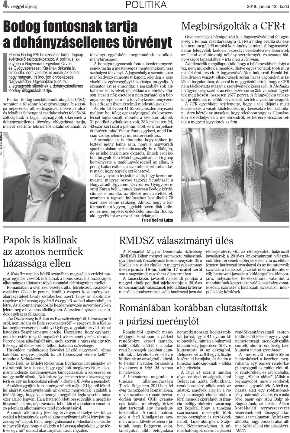 Ugyanakkor tudatta, a legnagyobb sikerének a dohányzásellenes törvény elfogadását tartja.