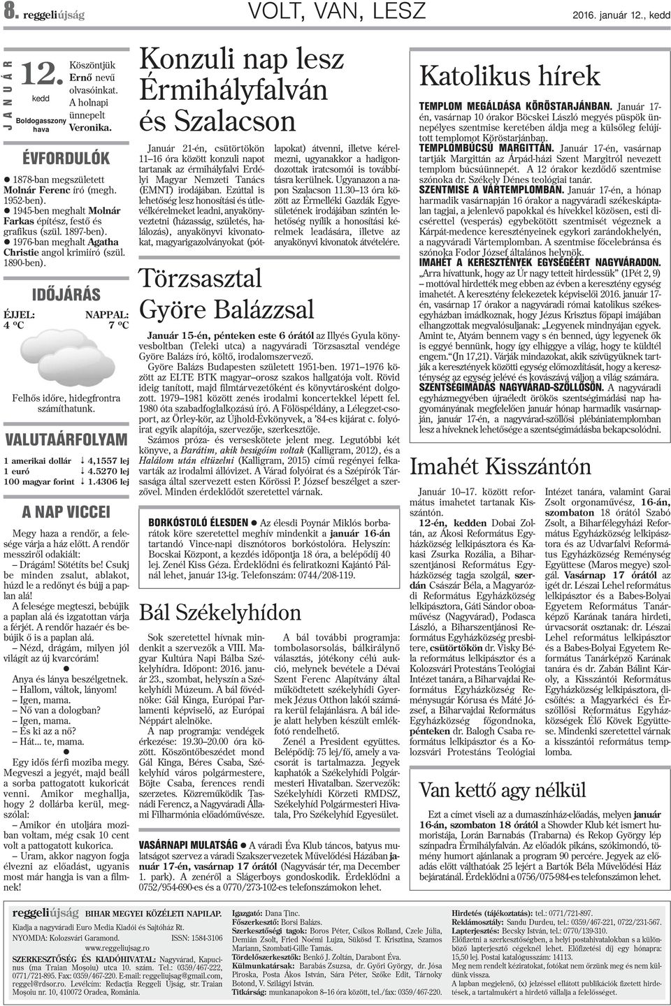 l 1976-ban meghalt Agatha Christie angol krimiíró (szül. 1890-ben). IDÕJÁRÁS ÉJJEL: NAPPAL: 4 o C 7 o C Felhõs idõre, hidegfrontra számíthatunk.