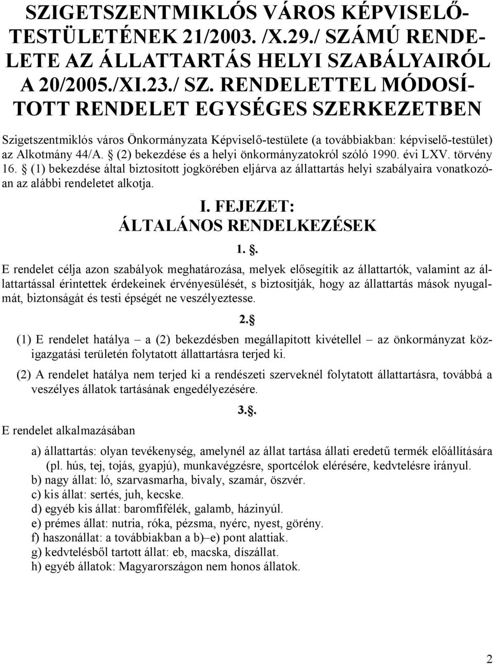 RENDELETTEL MÓDOSÍ- TOTT RENDELET EGYSÉGES SZERKEZETBEN Szigetszentmiklós város Önkormányzata Képviselő-testülete (a továbbiakban: képviselő-testület) az Alkotmány 44/A.