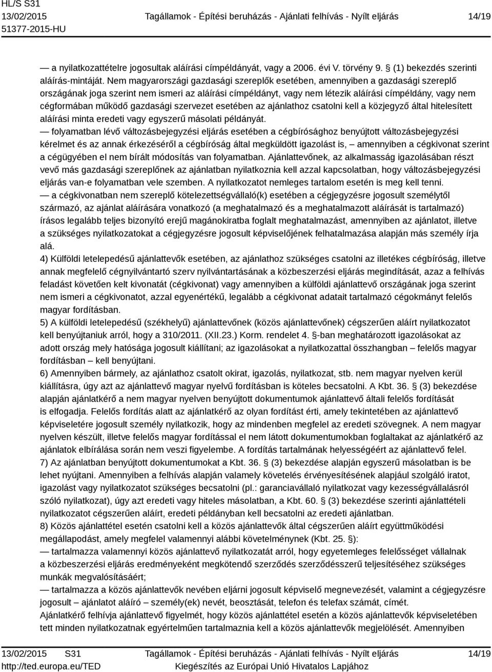 működő gazdasági szervezet esetében az ajánlathoz csatolni kell a közjegyző által hitelesített aláírási minta eredeti vagy egyszerű másolati példányát.