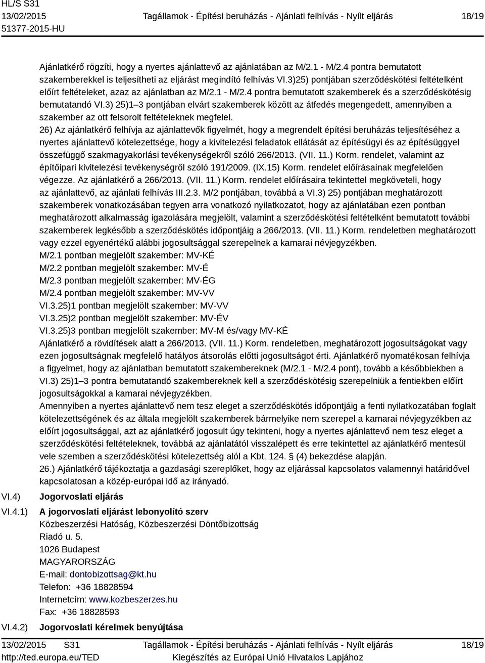 3) 25)1 3 pontjában elvárt szakemberek között az átfedés megengedett, amennyiben a szakember az ott felsorolt feltételeknek megfelel.