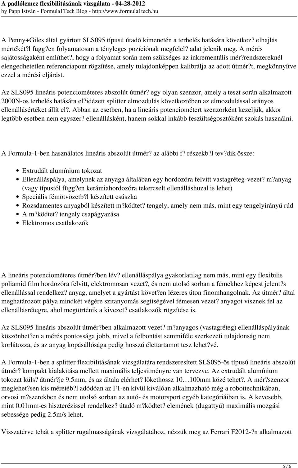 t, megkönnyítve ezzel a mérési eljárást. Az SLS095 lineáris potenciométeres abszolút útmér? egy olyan szenzor, amely a teszt során alkalmazott 2000N-os terhelés hatására el?